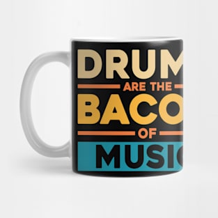 DRUMS ARE THE BACON OF MUSIC Mug